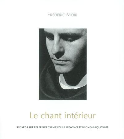 Le chant intérieur : regards sur les frères carmes de la Province d'Avignon-Aquitaine Le chant intérieur : regards sur les frères carmes de la Province d'Avignon-Aquitaine