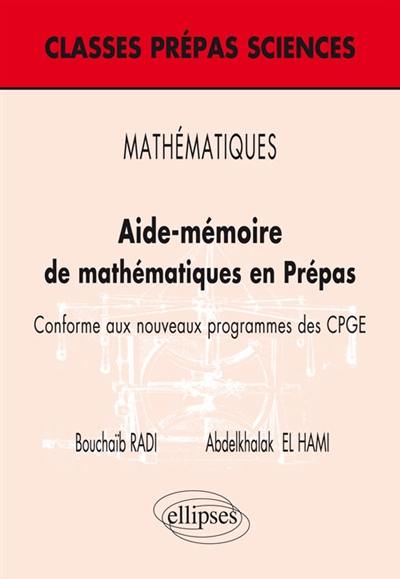 Aide-mémoire de mathématiques en prépas : conforme aux nouveaux programmes des CPGE Aide-mémoire de mathématiques en prépas : conforme aux nouveaux programmes des CPGE