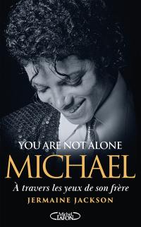 You are not alone : Michael : à travers les yeux de son frère