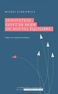 Innovation : effet de mode ou nouvel équilibre ? Innovation : effet de mode ou nouvel équilibre ?