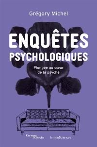 Enquêtes psychologiques : plongée au coeur de la psyché