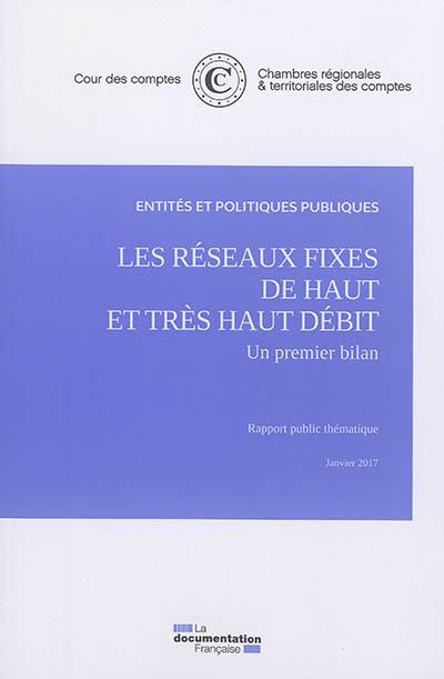 Les réseaux fixes de haut et très haut débit : un premier bilan : rapport public thématique, janvier 2017 Les réseaux fixes de haut et très haut débit : un premier bilan : rapport public thématique, janvier 2017