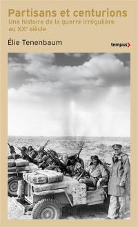 Partisans et centurions : une histoire de la guerre irrégulière au XXe siècle