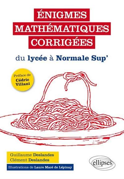 Enigmes mathématiques corrigées : du lycée à Normale Sup'