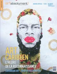 Art absolument, hors série. Art caribéen : l'heure de la reconnaissance. Caribbean art : time for recognition