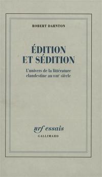 Edition et sédition : l'univers de la littérature clandestine au XVIIIe siècle