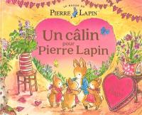 Le monde de Pierre Lapin. Un câlin pour Pierre Lapin : un livre à flaps
