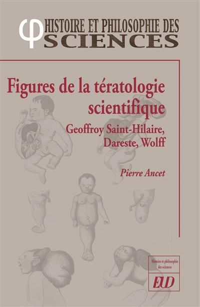 Figures de la tératologie scientifique : Etienne et Isidore Geoffroy Saint-Hilaire, Camille Dareste, Etienne Wolff