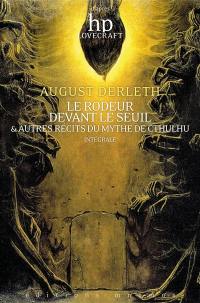 Le rôdeur devant le seuil : & autres récits du mythe de Cthulhu : intégrale