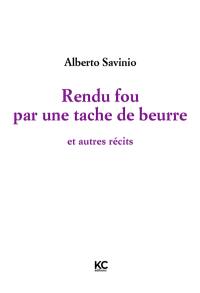 Rendu fou par une tache de beurre : et autres récits