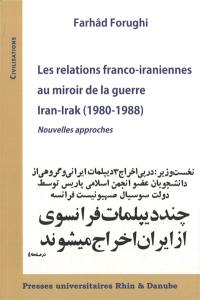 Les relations franco-iraniennes au miroir de la guerre Iran-Irak (1980-1988) : nouvelles approches