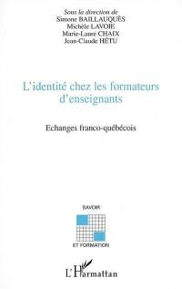 L'identité chez les formateurs d'enseignants : échanges franco-québécois
