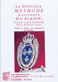 La nouvelle méthode raisonnée du blason : pour l'apprendre d'une manière aisée : réduite en leçons, par demandes & par réponses