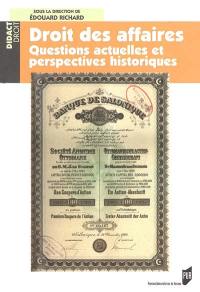 Le droit des affaires : question actuelle et perspectives historiques : formation du droit des affaires, qualité de commerçants, fonds de commerce, sociétés commerciales, effet de commerce, faillite