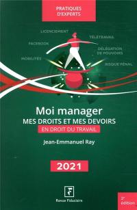 Moi manager : mes droits et mes devoirs en droit du travail : 2021