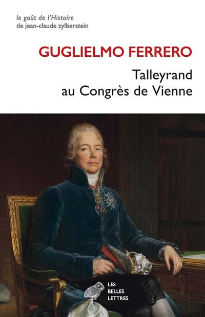 Talleyrand au congrès de Vienne : 1814-1815 Talleyrand au congrès de Vienne : 1814-1815