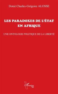 Les paradoxes de l'Etat en Afrique : une ontologie politique de la liberté
