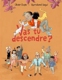 Vas-tu descendre ?