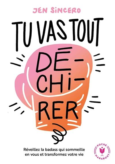 Tu vas tout dé-chi-rer ! : réveillez la badass qui sommeille en vous et transformez votre vie Tu vas tout dé-chi-rer ! : réveillez la badass qui sommeille en vous et transformez votre vie