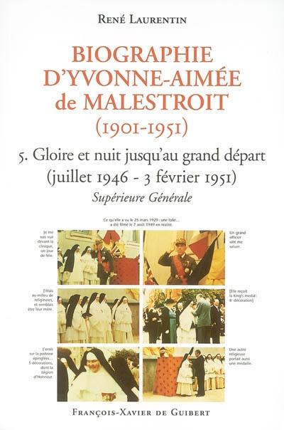 Biographie d'Yvonne-Aimée de Malestroit (1901-1951). Vol. 5. Gloires et nuit jusqu'au grand départ : juillet 1946-3 février 1951 : supérieure générale Biographie d'Yvonne-Aimée de Malestroit (1901-1951). Vol. 5. Gloires et nuit jusqu'au grand départ : juillet 1946-3 février 1951 : supérieure générale
