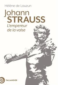 Johann Strauss : l'empereur de la valse Johann Strauss : l'empereur de la valse