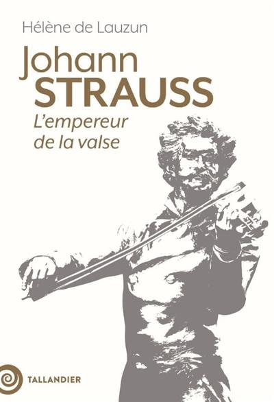Johann Strauss : l'empereur de la valse Johann Strauss : l'empereur de la valse