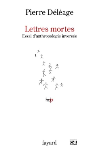 Lettres mortes : essai d'anthropologie inversée