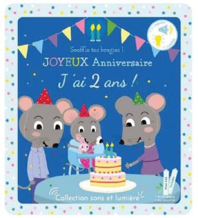 Joyeux anniversaire, j'ai 2 ans ! : souffle tes bougies ! Joyeux anniversaire, j'ai 2 ans ! : souffle tes bougies !
