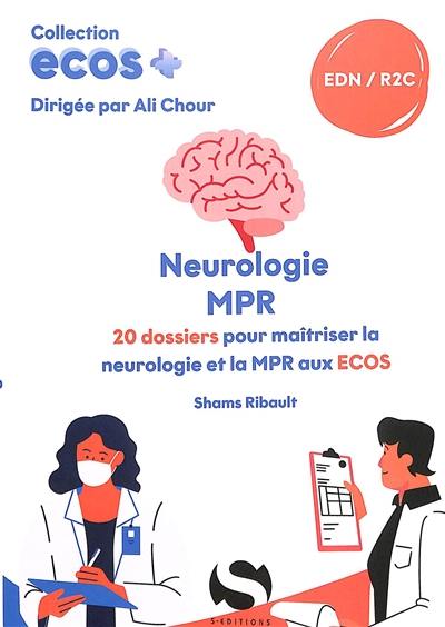 Neurologie, MPR : 20 dossiers pour maîtriser la neurologie et la MPR aux Ecos : EDN, R2C Neurologie, MPR : 20 dossiers pour maîtriser la neurologie et la MPR aux Ecos : EDN, R2C