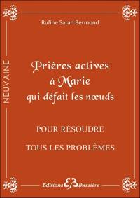 Prières actives pour résoudre tout problème, débloquer toute situation même désespérée : en neuvaines : par l'intercession de la sainte Vierge Marie, qui défait les noeuds et par les mérites de saint Christophe