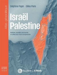 Israël-Palestine : histoire, société, économie : un atlas géopolitique pour tout comprendre