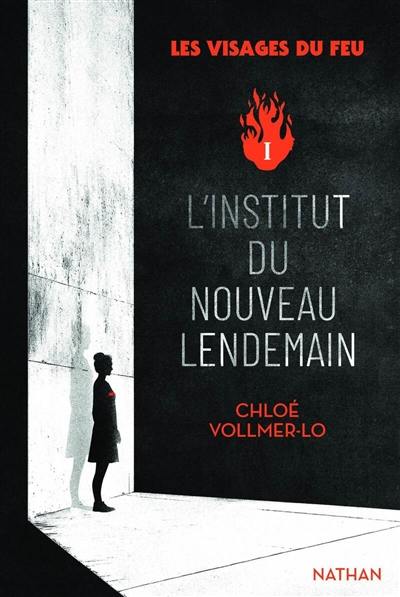Les visages du feu. Vol. 1. L'Institut du Nouveau lendemain