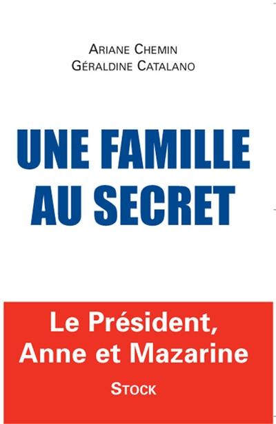 Une famille au secret : le président, Anne et Mazarine Une famille au secret : le président, Anne et Mazarine