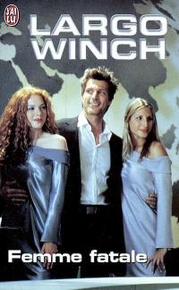 Largo Winch : d'après la série télévisée inspirée du personnage créé par Jean Van Hamme. Vol. 7. Femme fatale