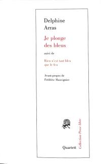 Je plonge des bleus. Rien n'est tant bleu que le feu