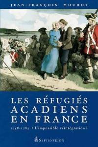 Les réfugiés acadiens en France, 1758-1785 : l'impossible réintégration ?