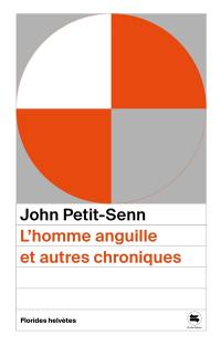 L'homme anguille : et autres chroniques