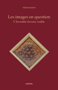 Les images en question : l'invisible devenu visible