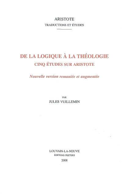 De la logique à la théologie : cinq études sur Aristote De la logique à la théologie : cinq études sur Aristote