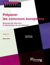 Préparer les concours européens. Vol. 2. Epreuves de sélection et démarches de recrutement Préparer les concours européens. Vol. 2. Epreuves de sélection et démarches de recrutement