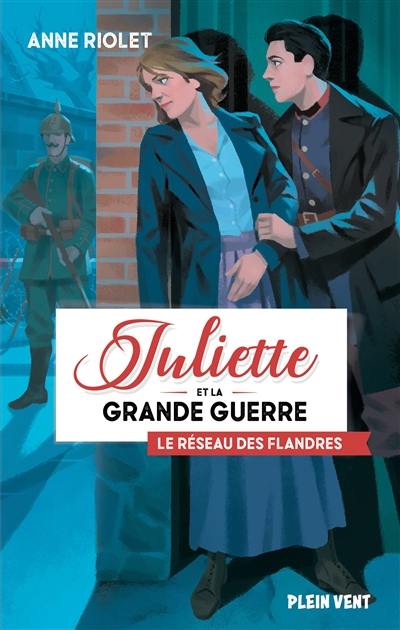 Juliette et la Grande Guerre. Vol. 2. Le réseau des Flandres Juliette et la Grande Guerre. Vol. 2. Le réseau des Flandres