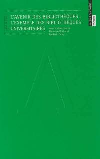L'avenir des bibliothèques : l'exemple des bibliothèques universitaires : état de l'art