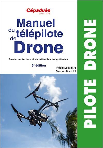 Manuel du télépilote de drone : formation initiale et maintien des compétences Manuel du télépilote de drone : formation initiale et maintien des compétences