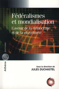 Fédéralismes et mondialisation : l'avenir de la démocratie et de la citoyenneté