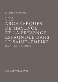 Les archevêques de Mayence et la présence espagnole dans le Saint-Empire : XVIe-XVIIe siècle