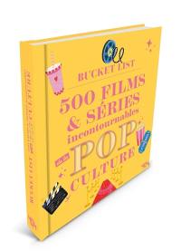 Bucket list : 500 films & séries incontournables de la pop culture