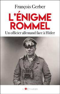 L'énigme Rommel : un officier allemand face à Hitler