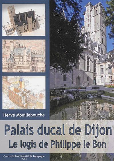 Palais ducal de Dijon : le logis de Philippe le Bon Palais ducal de Dijon : le logis de Philippe le Bon