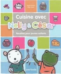 Nelly & César. Cuisine avec Nelly & César : 16 recettes pour les enfants Nelly & César. Cuisine avec Nelly & César : 16 recettes pour les enfants