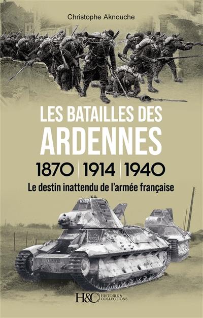 Les batailles des Ardennes 1870, 1914, 1940 : le destin inattendu de l'armée française